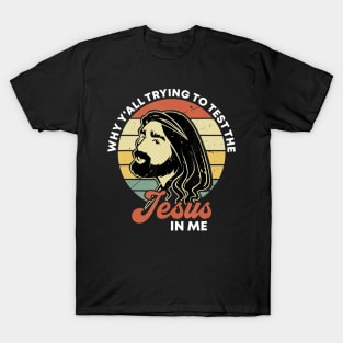 Why Y'all Trying To Test The Jesus In Me Christian Religious T-Shirt